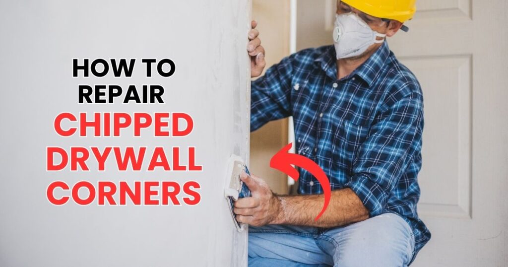 How To Repair Chipped Drywall Corners The Ultimate Guide