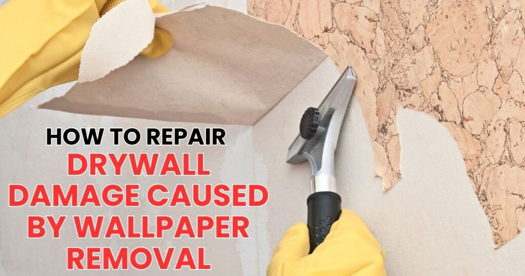 how to repair drywall damage caused by wallpaper removal