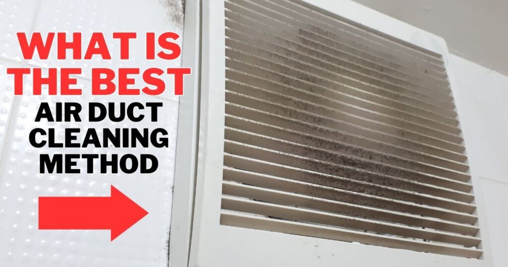The Definitive Guide To Knowing What Is The Best Air Duct Cleaning Method 2023